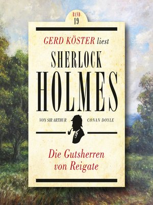 cover image of Die Gutsherren von Reigate--Gerd Köster liest Sherlock Holmes, Band 19